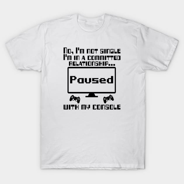 No, I'm not single I'm in a committed relationship with my console T-Shirt by WolfGang mmxx